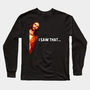 Saying Jesus Meme I Saw That Long Sleeve T-Shirt